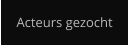 Acteurs gezocht
